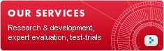 Our services : research and development, expertise, test-trials Our services : research and development, expertise, test-trials