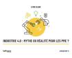 Première de couverture du Livre blanc Industrie 4.0 Mythe ou réalité pour les PME Première de couverture du Livre blanc Industrie 4.0 Mythe ou réalité pour les PME